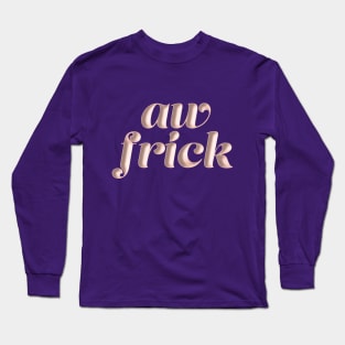 Aw FRICK Long Sleeve T-Shirt